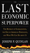 The last economic superpower : the retreat of globalization, the end of American dominance, and what we can do about it /