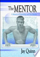 The mentor : a memoir of friendship and gay identity /