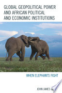 Global geopolitical power and African political and economic institutions : when elephants fight /