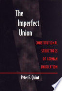 The imperfect union : constitutional structures of German unification /