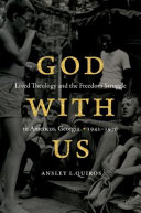 God with us : lived theology and the freedom struggle in Americus, Georgia, 1942-1976 /