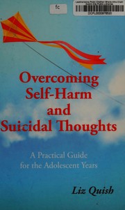 Overcoming self-harm and suicidal thoughts : a practical guide for the adolescent years /