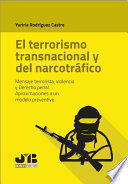 El terrorismo transnacional y del narcotráfico Mensaje terrorista, violencia y Derecho penal. Aproximaciones a un modelo preventivo.