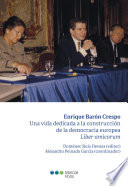 Enrique Baron Crespo una vida dedicada a la construccion de la democracia europea : liber amicorum.