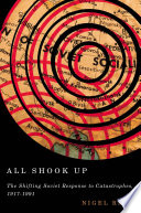 All shook up : the shifting Soviet response to catastrophes, 1917-1991 /