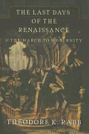 The last days of the Renaissance & the march to modernity /