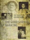 The good German of Nanking : the diaries of John Rabe /