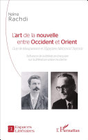 L'art de la nouvelle entre Occident et Orient : Guy de Maupassant et l'Égyptien Mahmûd Taymûr : influence de la littérature française sur la littérature arabe moderne /