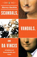 Scandals, vandals, and Da Vincis : a gallery of remarkable art tales /