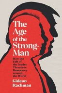 The age of the strongman : how the cult of the leader threatens democracy around the world /