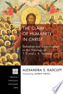 The claim of humanity in Christ : salvation and sanctification in the theology of T.F. and J.B. Torrance /
