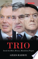 Trio : inside the Blair, Brown, Mandelson project /