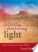 House of shattering light : life as an American Indian mystic /