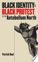 Black identity and Black protest in the antebellum North /
