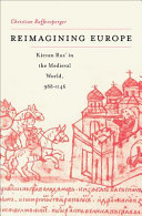 Reimagining Europe : Kievan Rus' in the medieval world /