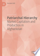 Patriarchal hierarchy market capitalism and production in Afghanistan /