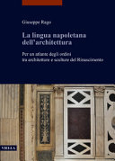 La lingua napoletana dell'architettura : per un atlante degli ordini tra architetture e sculture del Rinascimento /