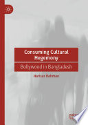 Consuming Cultural Hegemony : Bollywood in Bangladesh.