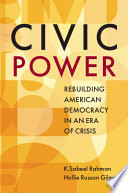 Civic power : rebuilding American democracy in an era of crisis /