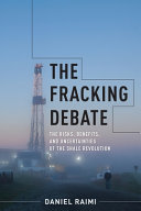 The fracking debate : the risks, benefits, and uncertainties of the shale revolution /