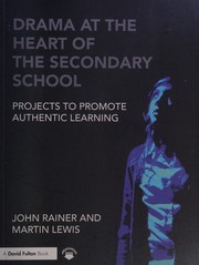 Drama at the heart of the secondary school : projects to promote authentic learning /