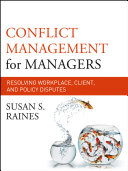Conflict management for managers : resolving workplace, client, and policy disputes /