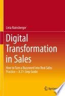 Digital transformation in sales : how to turn a buzzword into real sales practice -- a 21-step guide /