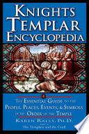 Knights Templar encyclopedia : the essential guide to the people, places, events, and symbols of the Order of the Temple /