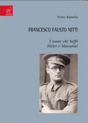 Francesco Fausto Nitti : l'uomo che beffò Hitler e Mussolini /