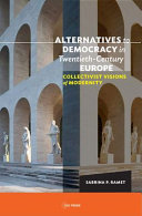 Alternatives to democracy in twentieth-century Europe : collectivist visions of modernity /