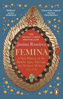 Femina : a new history of the Middle Ages, through the women written out of it /