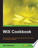 WiX cookbook : over 60 hands-on recipes packed with tips and tricks to boost your Windows installations /