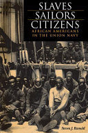 Slaves, sailors, citizens : African Americans in the Union navy /