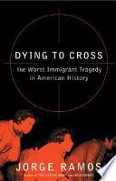 Dying to cross : the worst immigrant tragedy in American history /