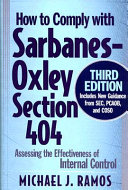 How to comply with Sarbanes-Oxley Section 404 : assessing the effectiveness of internal control /