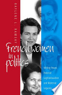 French women in politics : writing power, paternal legitimization, and maternal legacies /