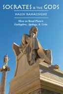 Socrates and the gods : how to read Plato's Euthyphro, Apology, and Crito /