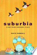 Suburbia : a far from ordinary place /