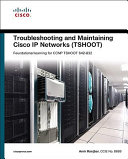 Troubleshooting and maintaining Cisco IP networks (TSHOOT) : foundation learning guide : foundation learning for the CCNP TSHOOT 642-832 /