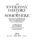 An everyday history of somewhere, being the true story of Indians, deer, homesteaders, potatoes, loggers, trees, fishermen, salmon, & other living things in the backwoods of northern California,