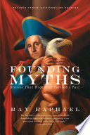 Founding Myths : Stories That Hide Our Patriotic Past.