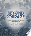 Beyond courage : the untold story of Jewish resistance during the Holocaust /