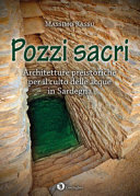 Pozzi sacri : architetture preistoriche per il culto delle acque in Sardegna /