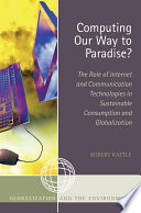 Computing our way to paradise? : the role of internet and communication technologies in sustainable consumption and globalization /