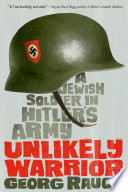 Unlikely warrior : a Jewish soldier in Hitler's army /