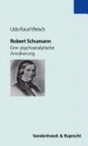 Robert Schumann : eine psychoanalytische Annäherung /