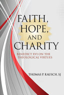 Faith, hope, and charity : Benedict XVI on the theological virtues /