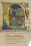 Urban bodies : communal health in late medieval English towns and cities /