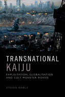 Transnational kaijū : exploitation, globalisation and cult monster movies /