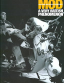 Mod : a very British phenomenon : clean living under very difficult circumstances /
